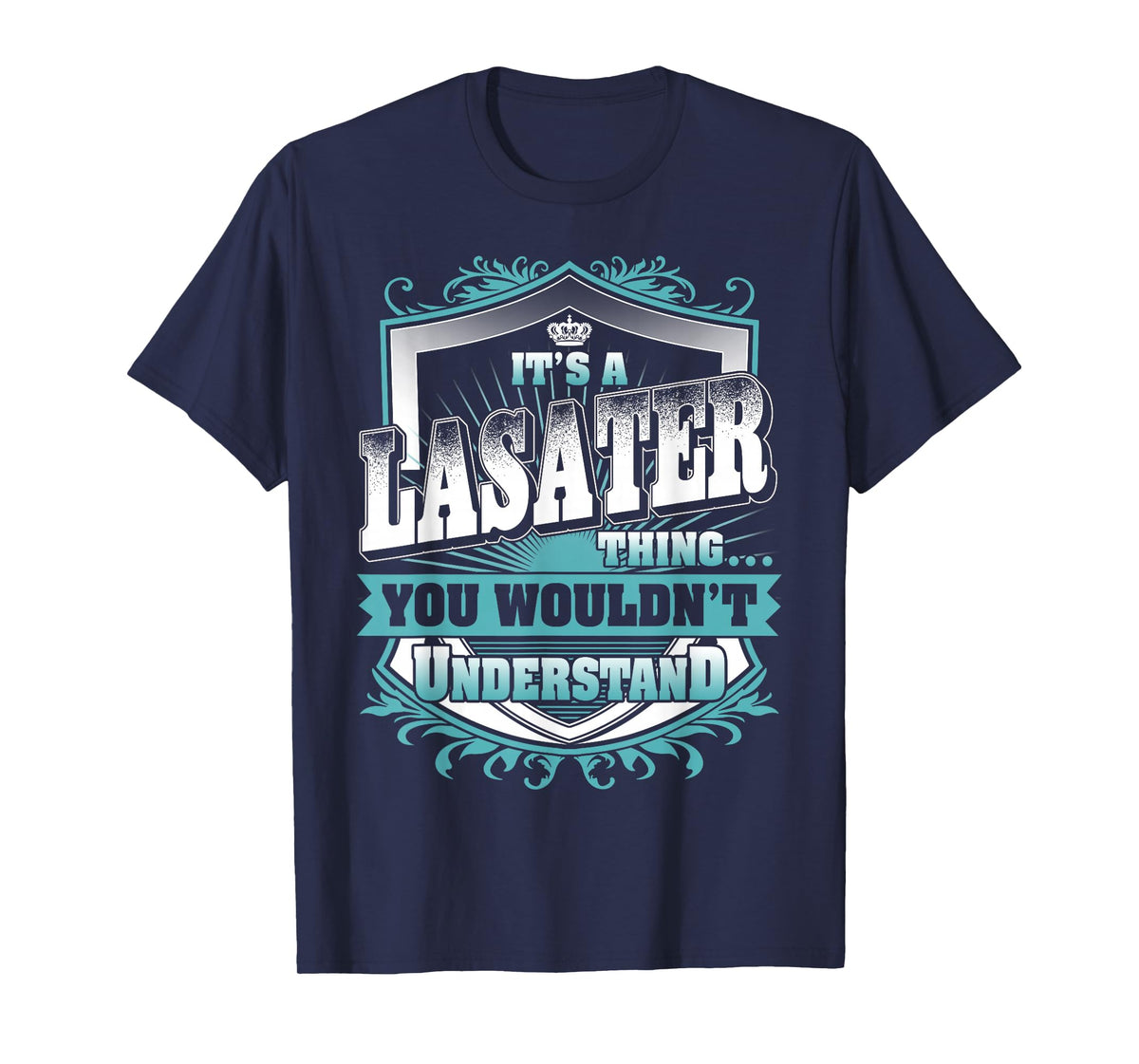 It's A LASATER Thing You Wouldn't Understand Family Name T-Shirt