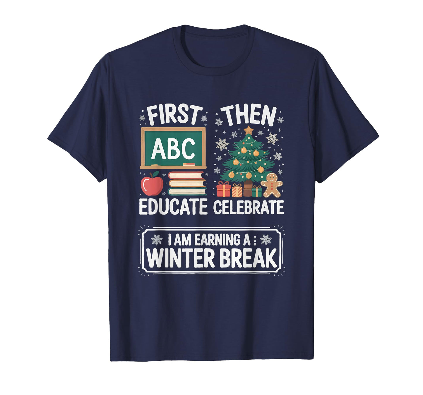 First Educate Then Celebrate Christmas Teacher Men Women T-Shirt
