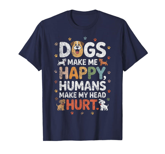 Dogs Make Me Happy - Dog Lover Dog Owner Dog Mom Dog Dad T-Shirt