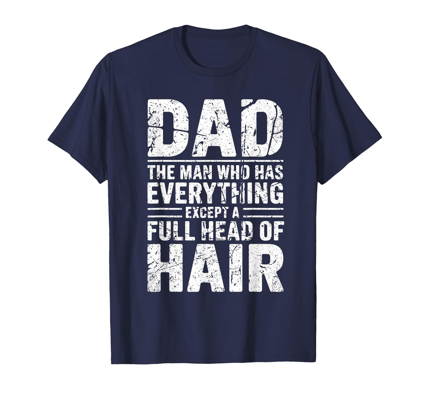 Dad The Man Who Has Everything Except A Full Head of Hair T-Shirt
