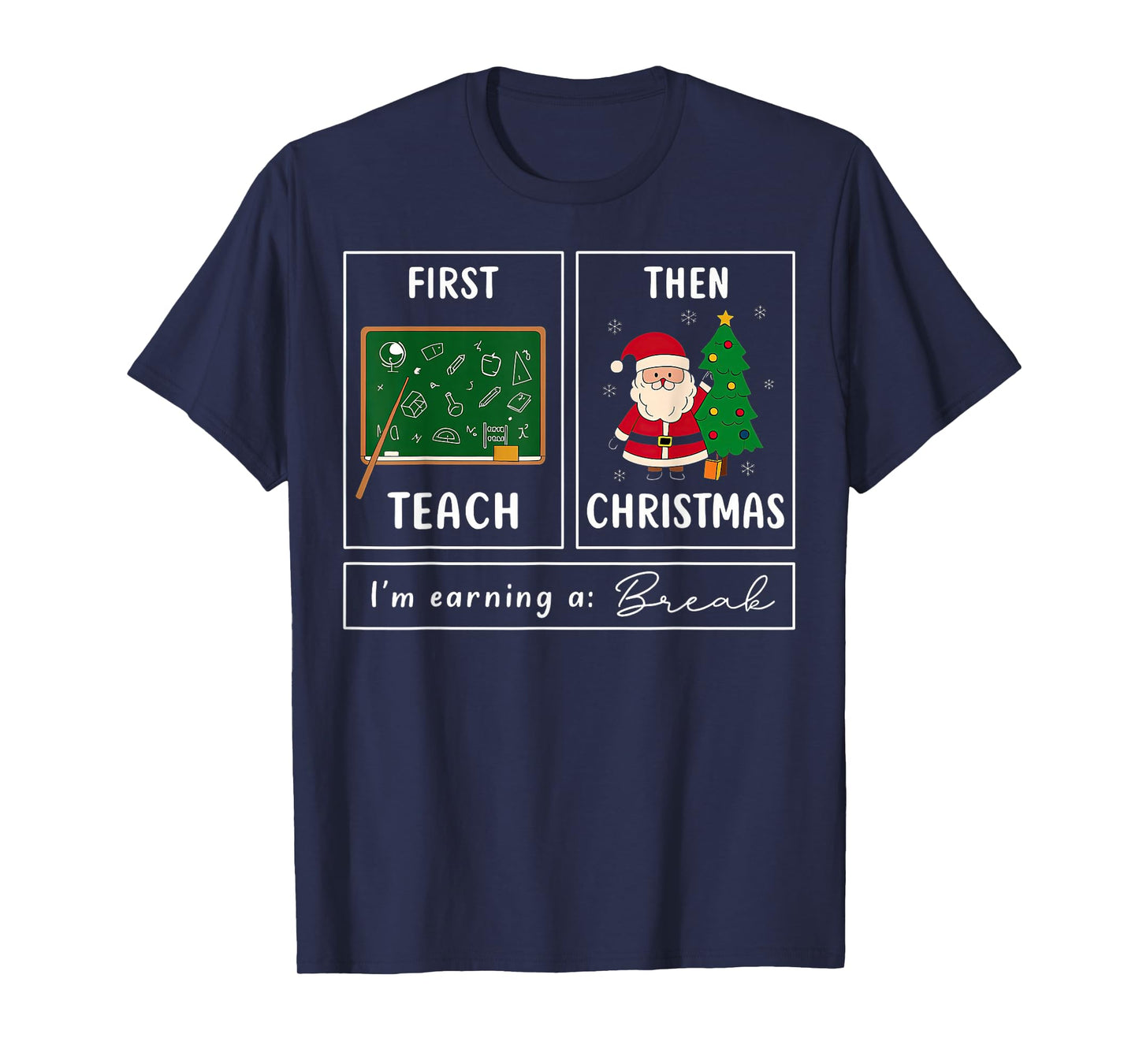 First Teach Then Christmas I'm Earning A Break Teacher T-Shirt