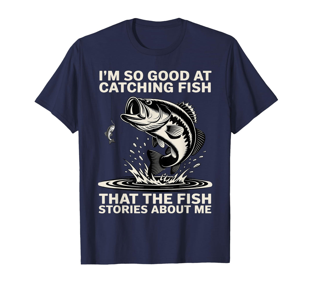 I'm So Good at Catching Fish Design, Funny Fishing Fisherman T-Shirt