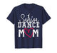 The Last Dance Season Senior Dance Mom Funny Dance Mom Life T-Shirt