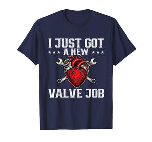 I Just Got A New Valve Job - Heart Attack Surgery Recovery T-Shirt