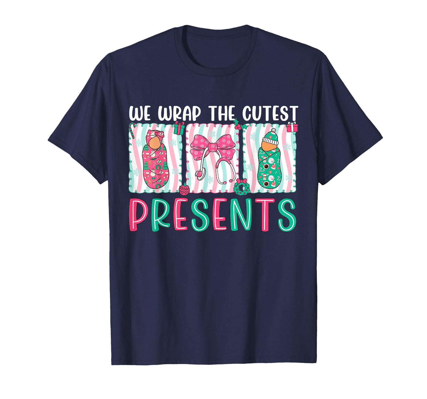 We Wrap The Cutest Presents Labor & Delivery Nurse Christmas T-Shirt