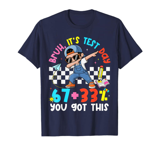 Bruh It's Test Day 67 + 33% Percent You Got This Boy Girl T-Shirt