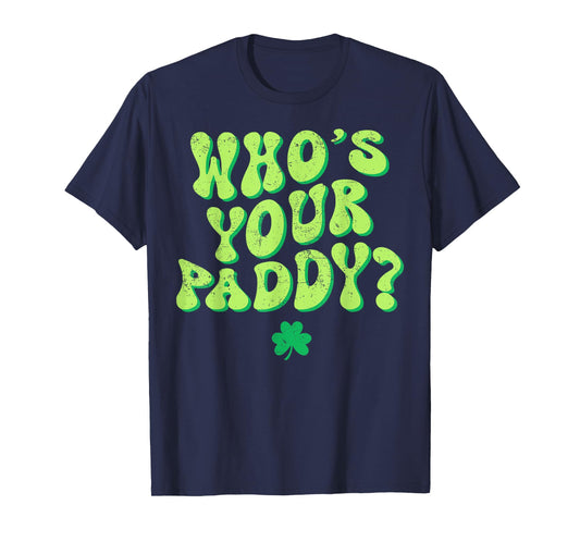Who's Your Paddy Shamrock Funny St Patrick's Day Irish Pun T-Shirt