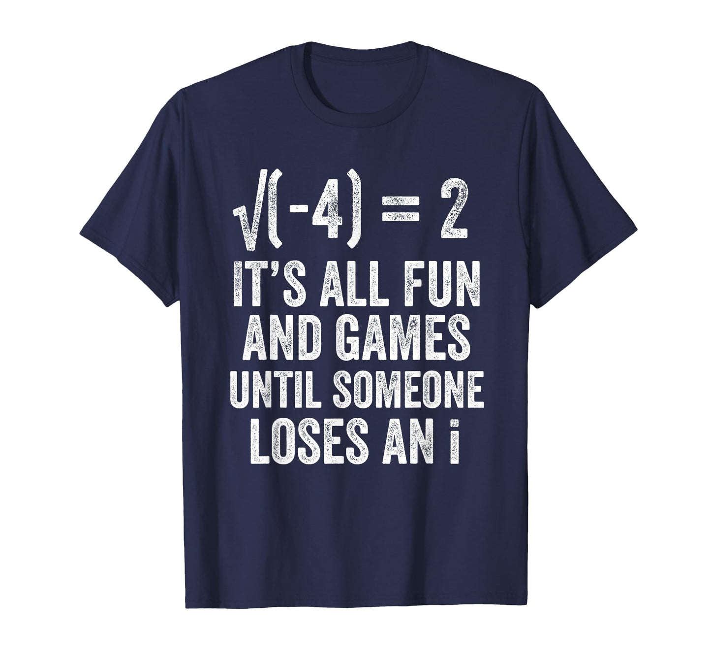 Square Root Minus Four Fun and Games Loses an i Funny Math T-Shirt