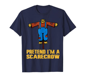 Pretend I'm A Scarecrow Funny Lazy Halloween Costume Joke T-Shirt
