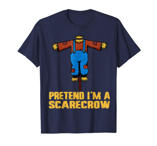Pretend I'm A Scarecrow Funny Lazy Halloween Costume Joke T-Shirt