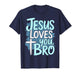 Jesus Loves You Bro Christian Religious T-Shirt