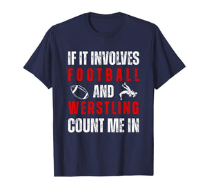 Wrestler If It Involves Football and Wrestling Count Me in T-Shirt
