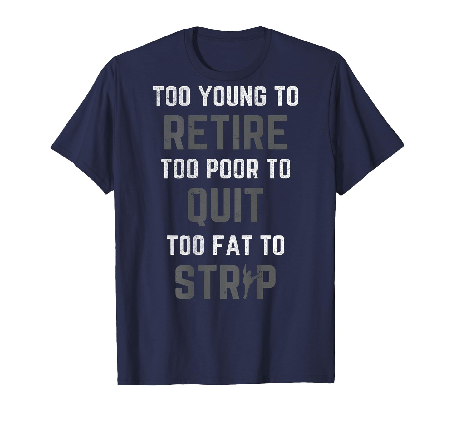 Too Young to Retire Too Poor to Quit (on Back) Funny Dad T-Shirt