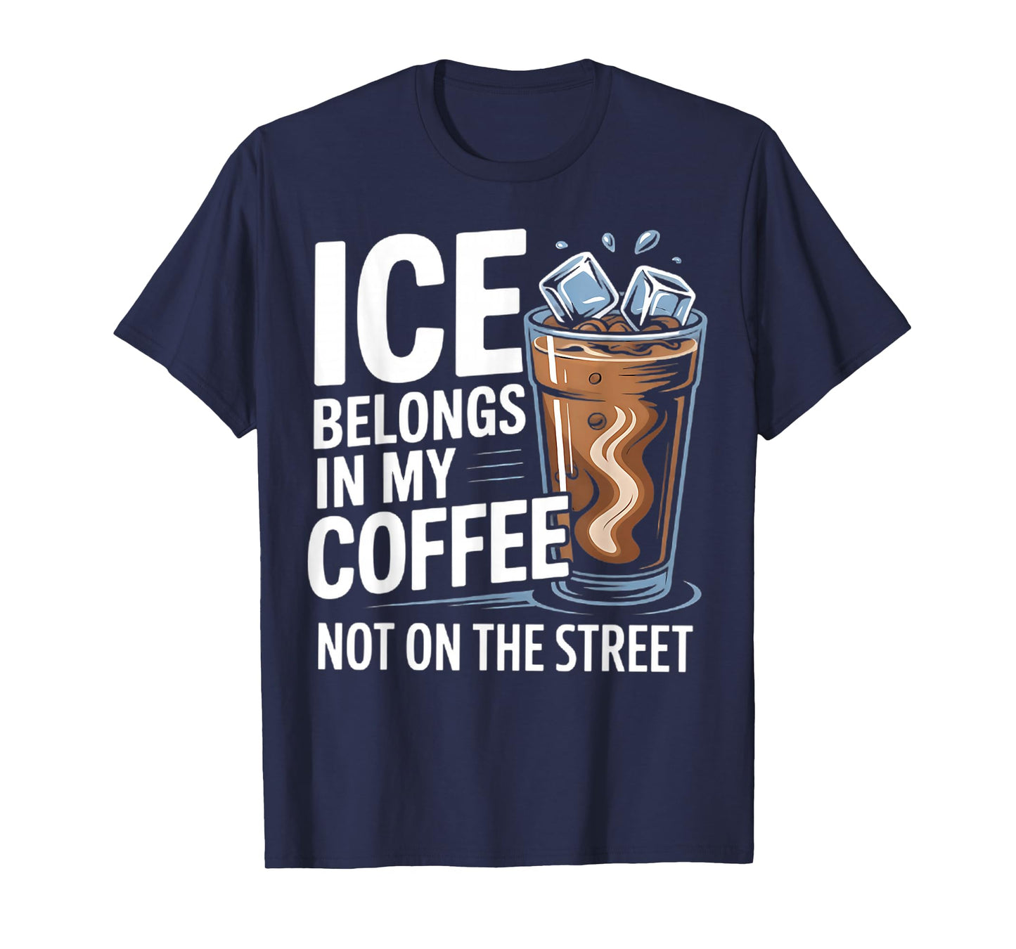 Ice Belongs in My Coffee not on The Street T-Shirt
