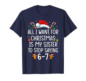 All I Want for Christmas is My Sister to Stop Saying 67 T-Shirt