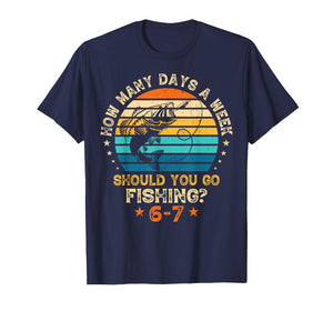 How Many Days A Week Should You Go Fishing 6 7 Fishing Boys T-Shirt