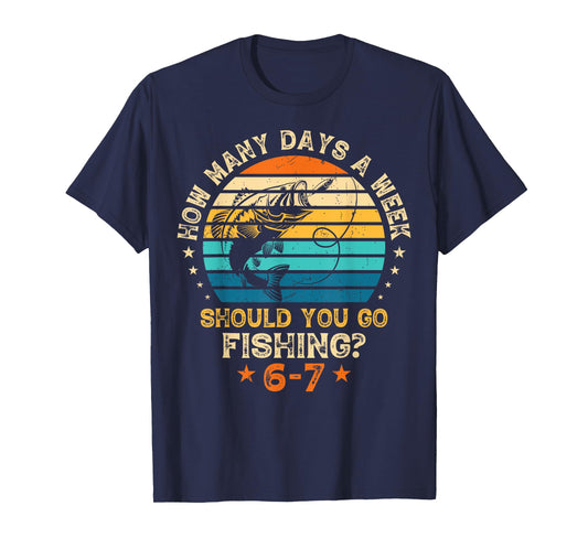 How Many Days A Week Should You Go Fishing 6 7 Fishing Boys T-Shirt