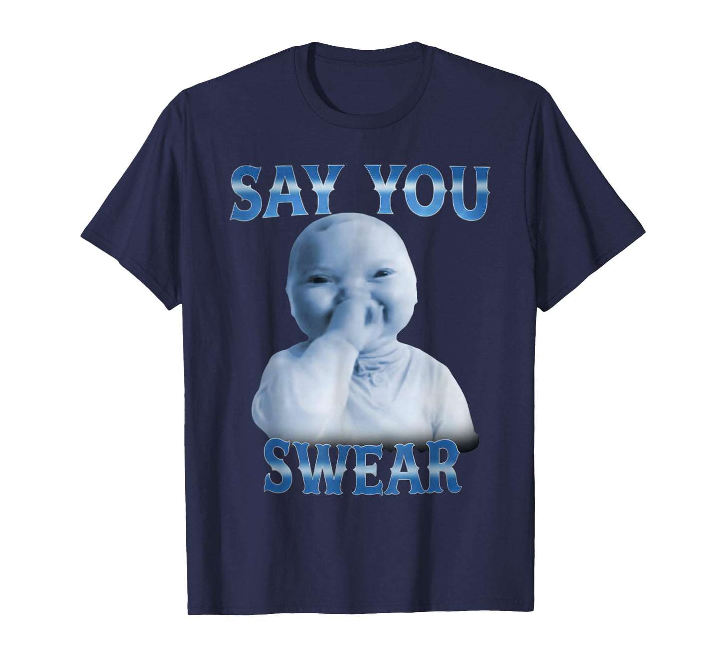 Say You Swear Funny Ai Baby Meme Funny Laughing Baby Meme T-Shirt