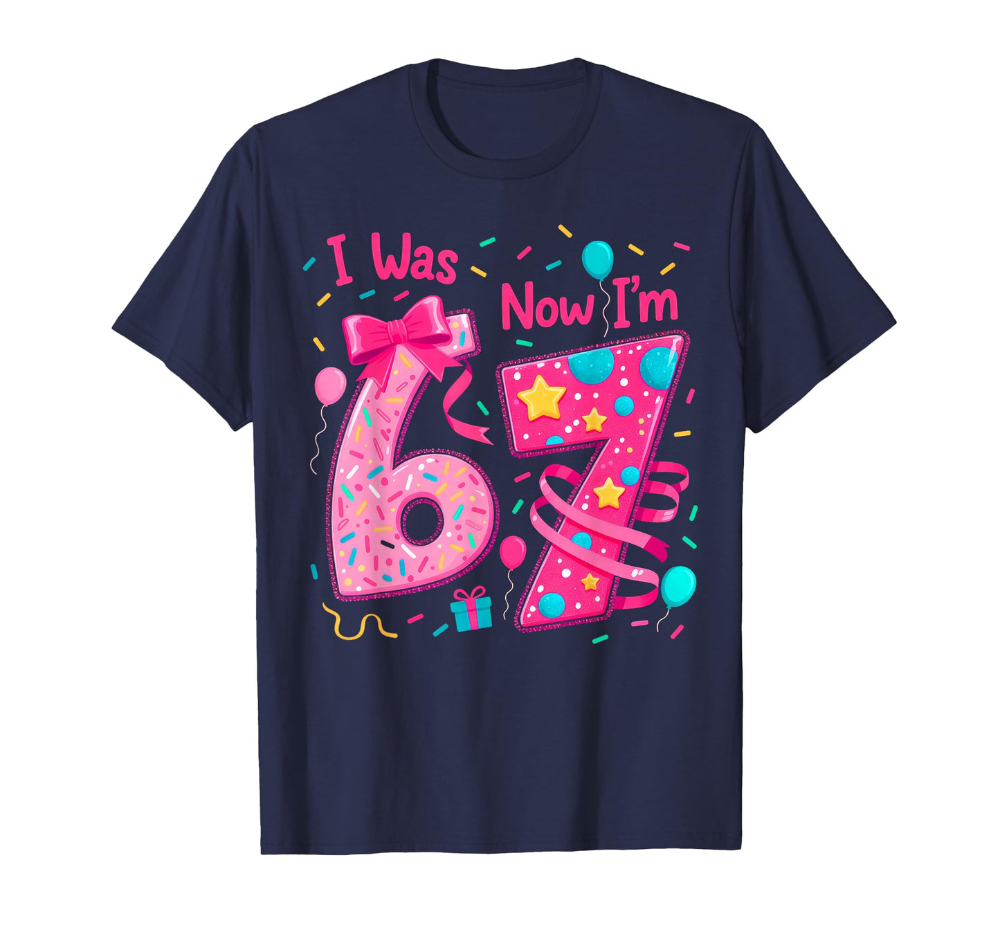 7th Birthday Girl I was 6 Now I'm 7 Year Old Girl Birthday T-Shirt