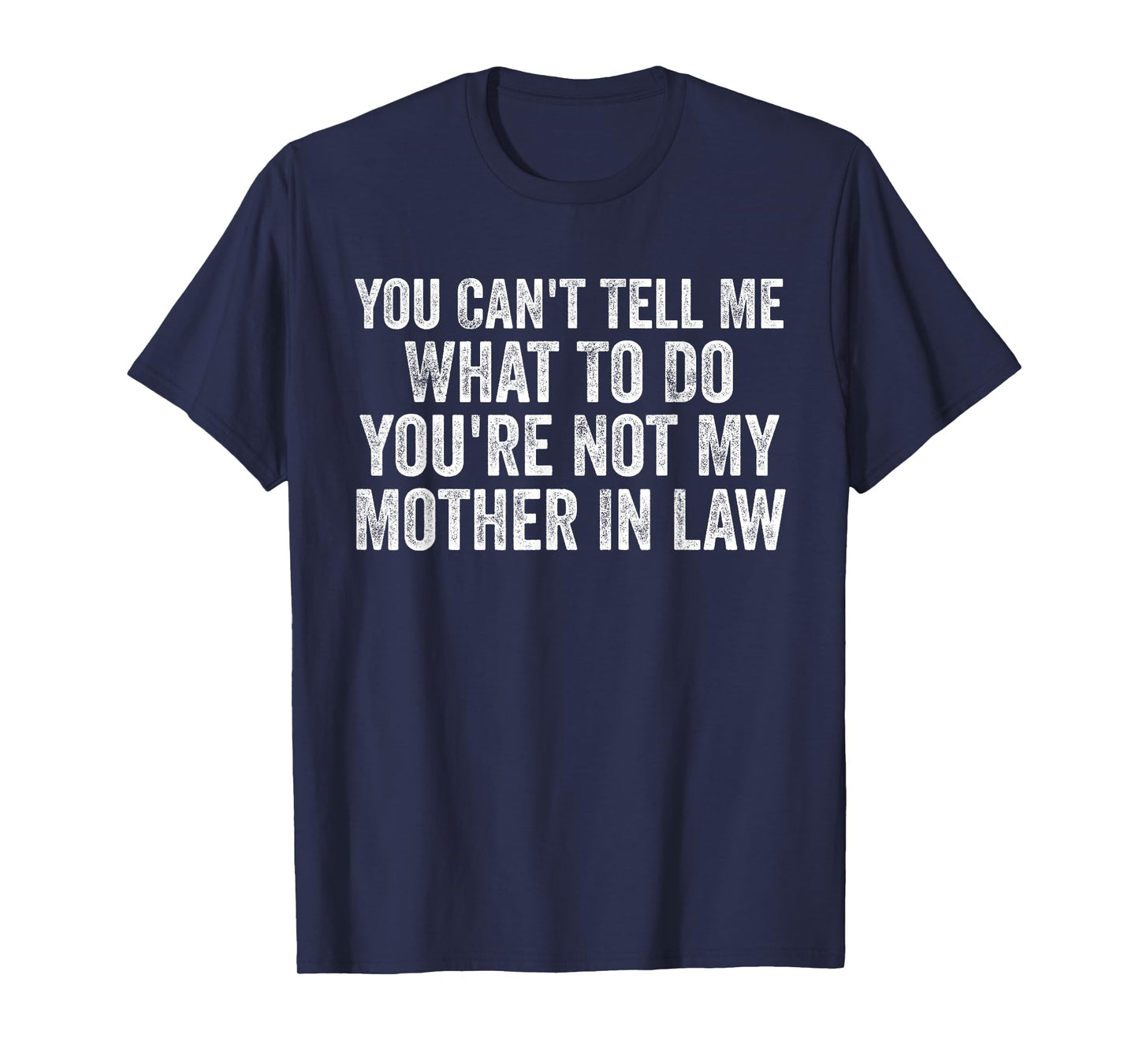 You Can't Tell Me What to Do You're Not My Mother in Law T-Shirt