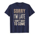 Sorry I’m Late I Didn’t Want to Come Introvert Humor Gifts T-Shirt