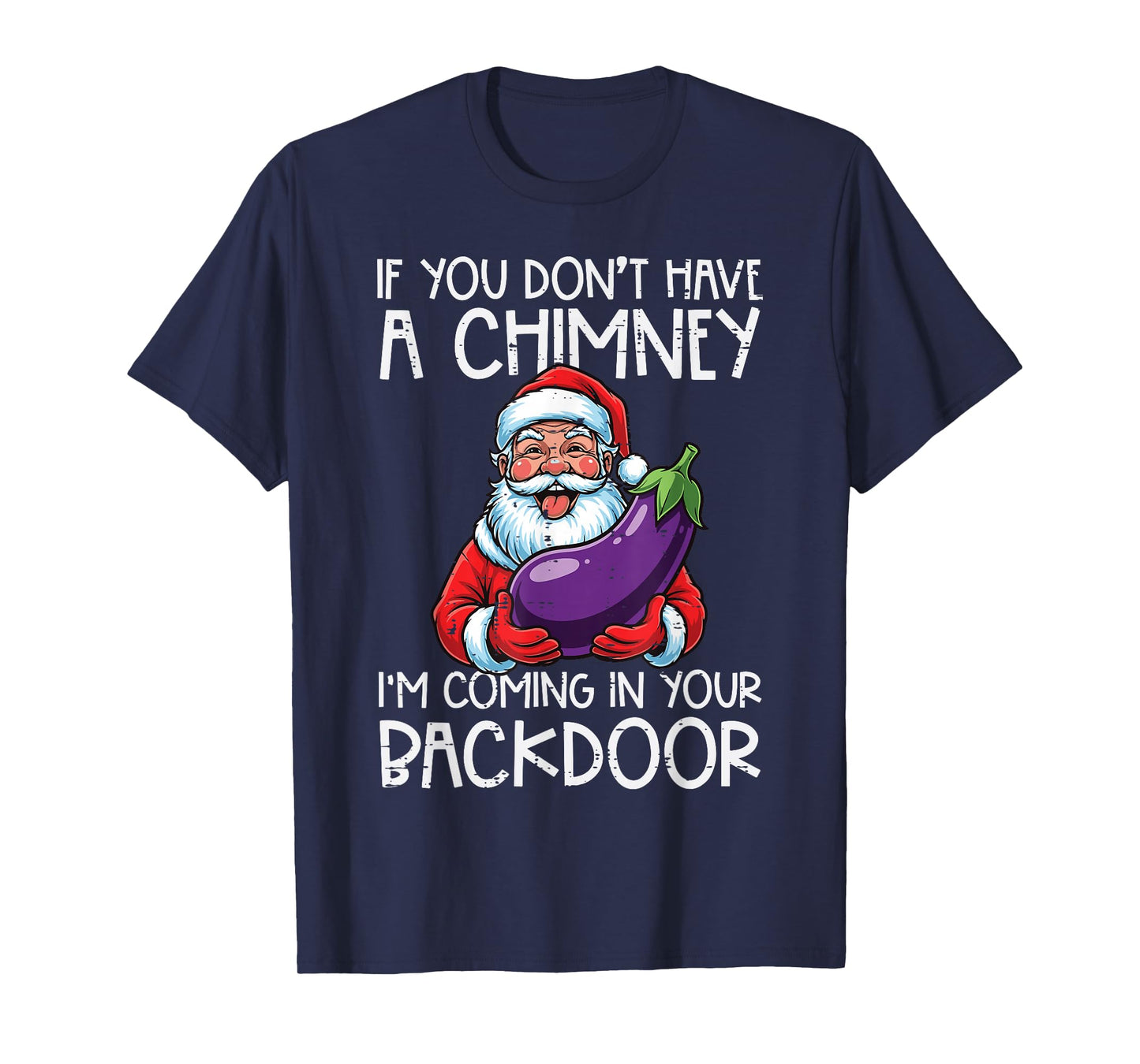Christmas If You Dont Have Chimney Xmas Adult Humor Gag Men T-Shirt