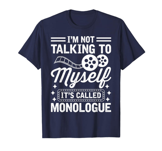 I'm Not Talking to Myself It's Called Monologue Theater Nerd T-Shirt