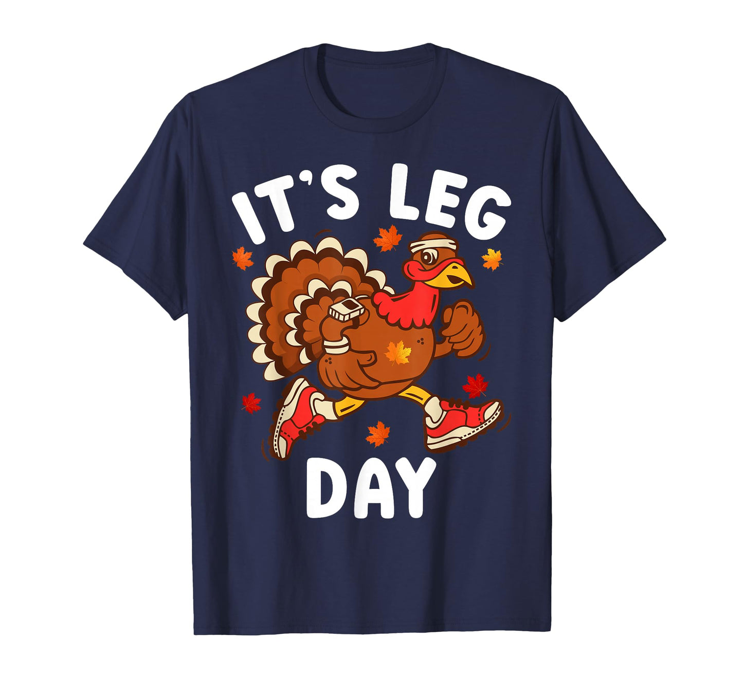 Its Leg Day Funny Turkey Exercise Thanksgiving Men Boy Women T-Shirt