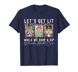 Preppy Let's Get Lit While Why Shop and Sip Nutcrackers Xmas T-Shirt