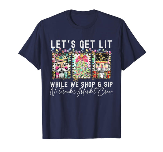 Preppy Let's Get Lit While Why Shop and Sip Nutcrackers Xmas T-Shirt