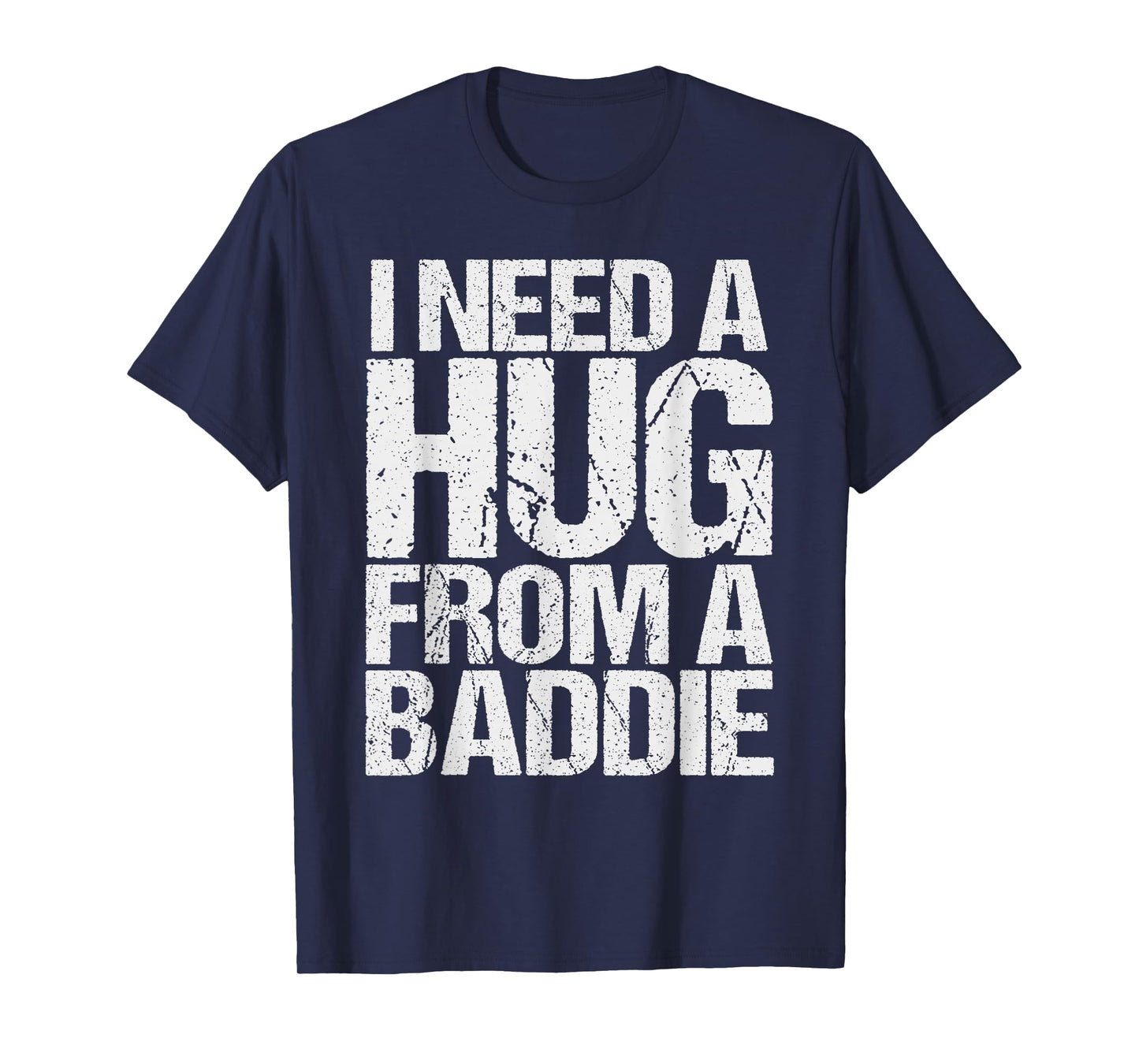 Funny i Need a Hug from a Baddie T-Shirt