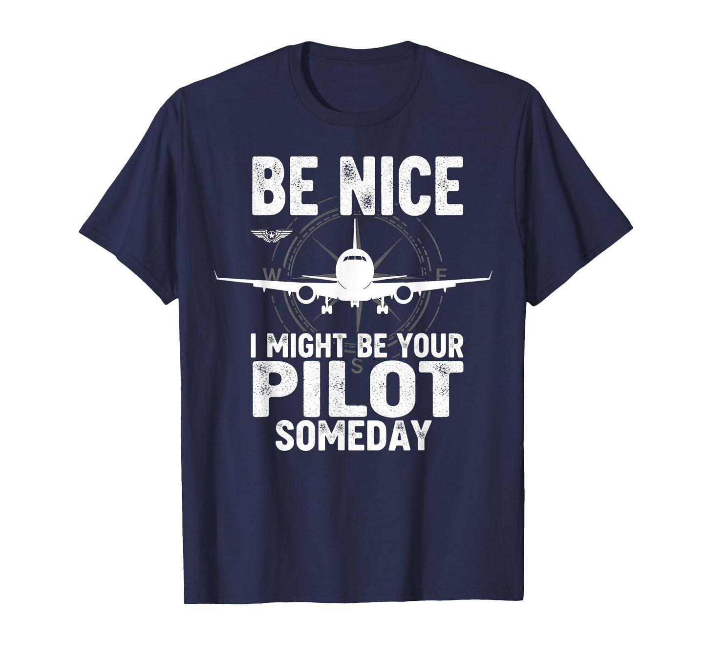 Be Nice I Might Be Your Pilot Someday Airplane Joke Aviation T-Shirt