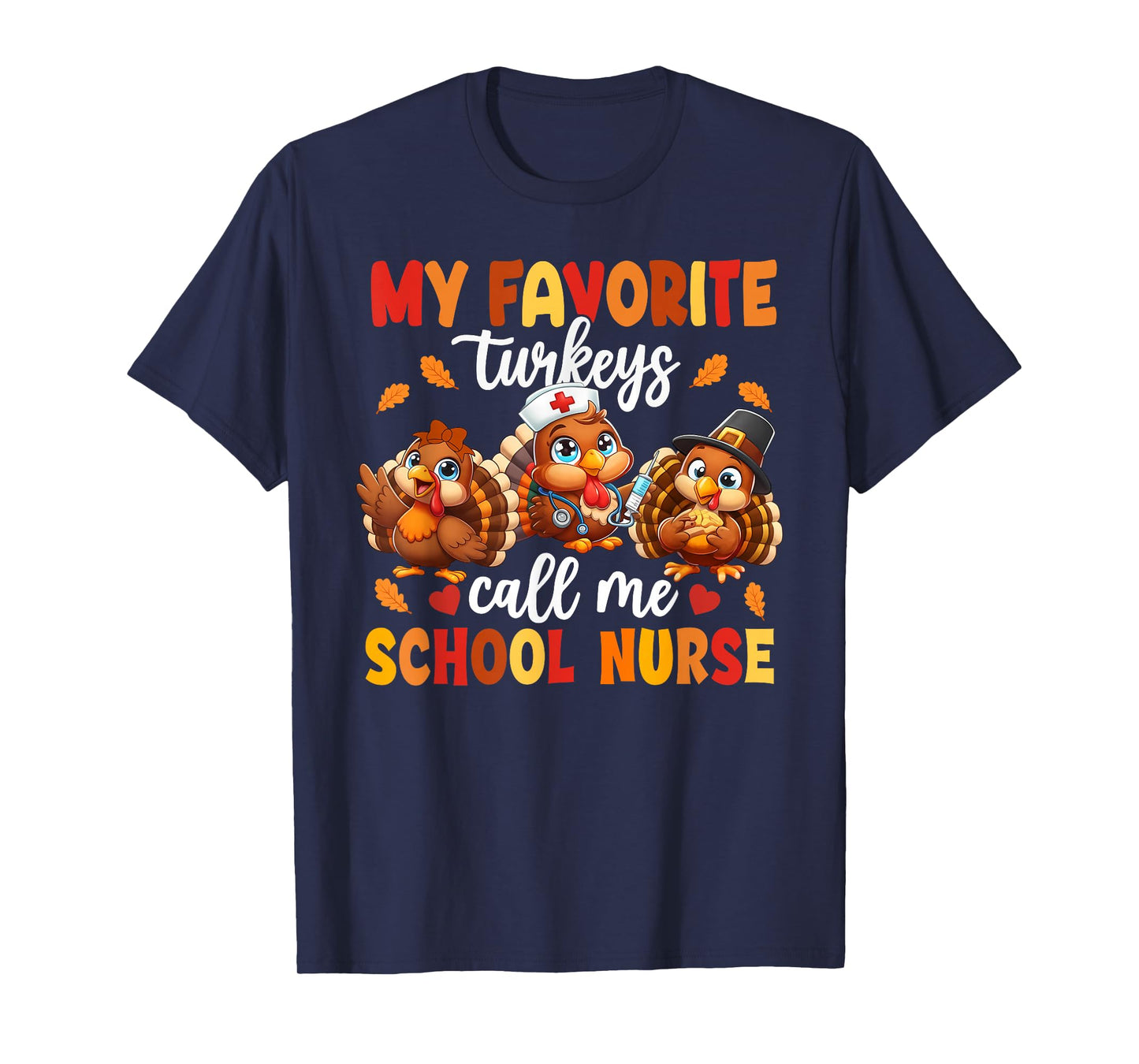 My Favorite Turkeys Call Me School Nurse Thanksgiving Tee T-Shirt