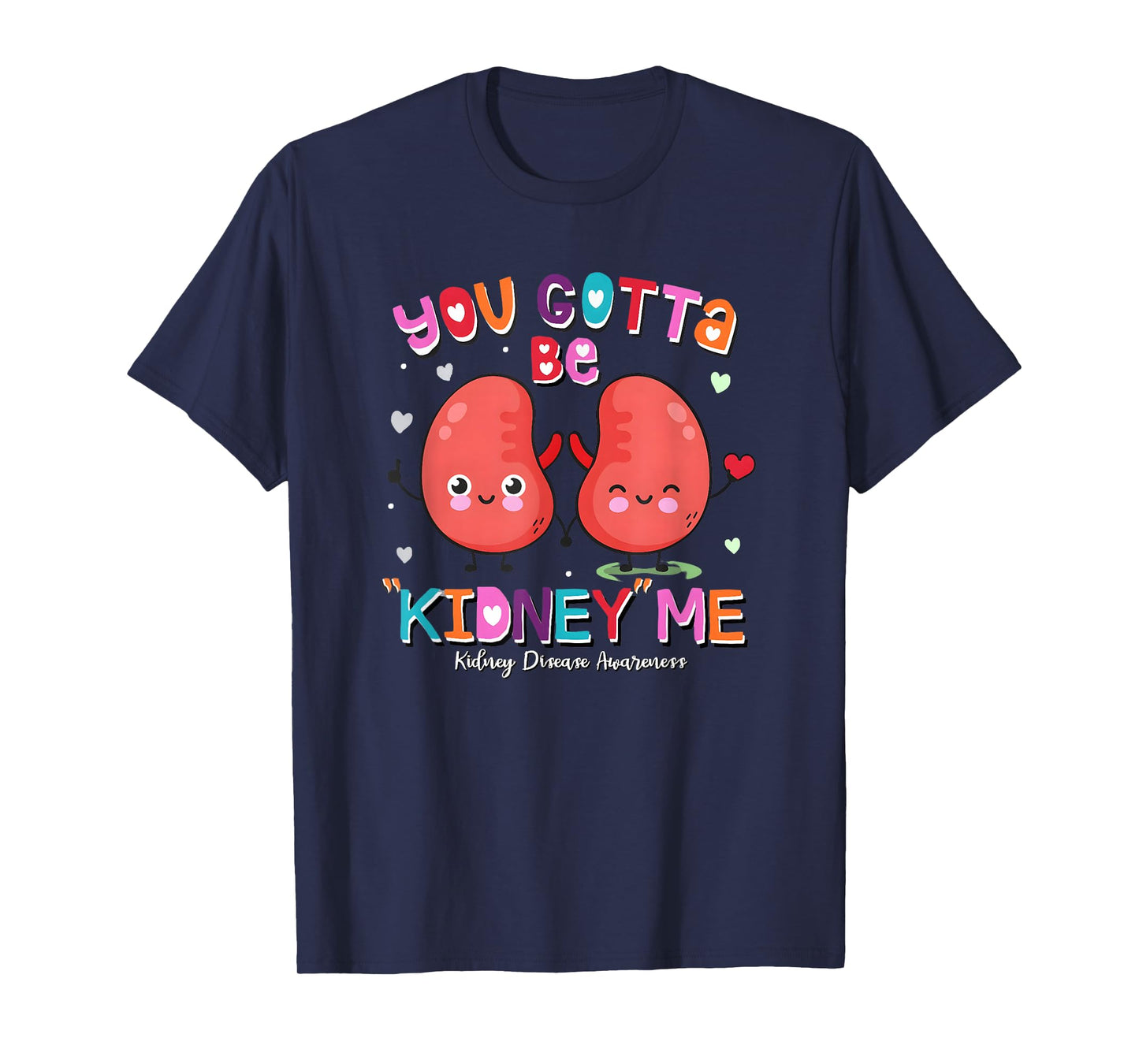 You Gotta Be Kidney Me Valentines Kidney Nurse Awareness T-Shirt