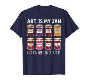 Art is My Jam and I'm Here to Create It T-Shirt