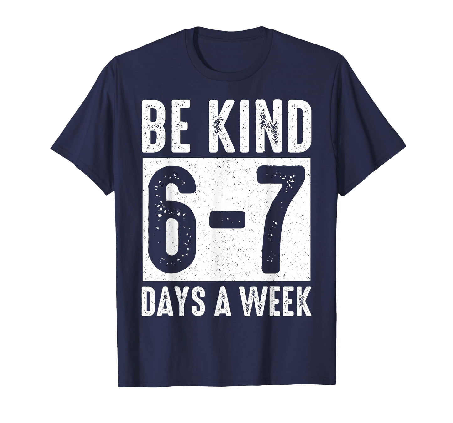 Be Kind 6-7 Days A Week Kindness Teacher Kids Six Seven Meme T-Shirt