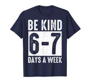 Be Kind 6-7 Days A Week Kindness Teacher Kids Six Seven Meme T-Shirt