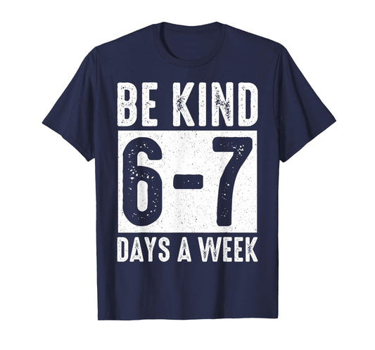 Be Kind 6-7 Days A Week Kindness Teacher Kids Six Seven Meme T-Shirt
