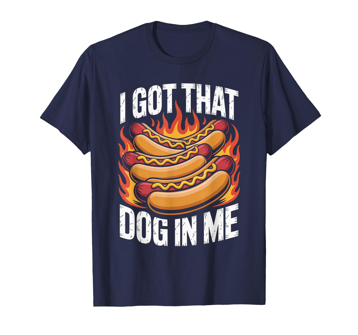 I Got That Dog in Me Hot Dog Meme Humor Funny T-Shirt