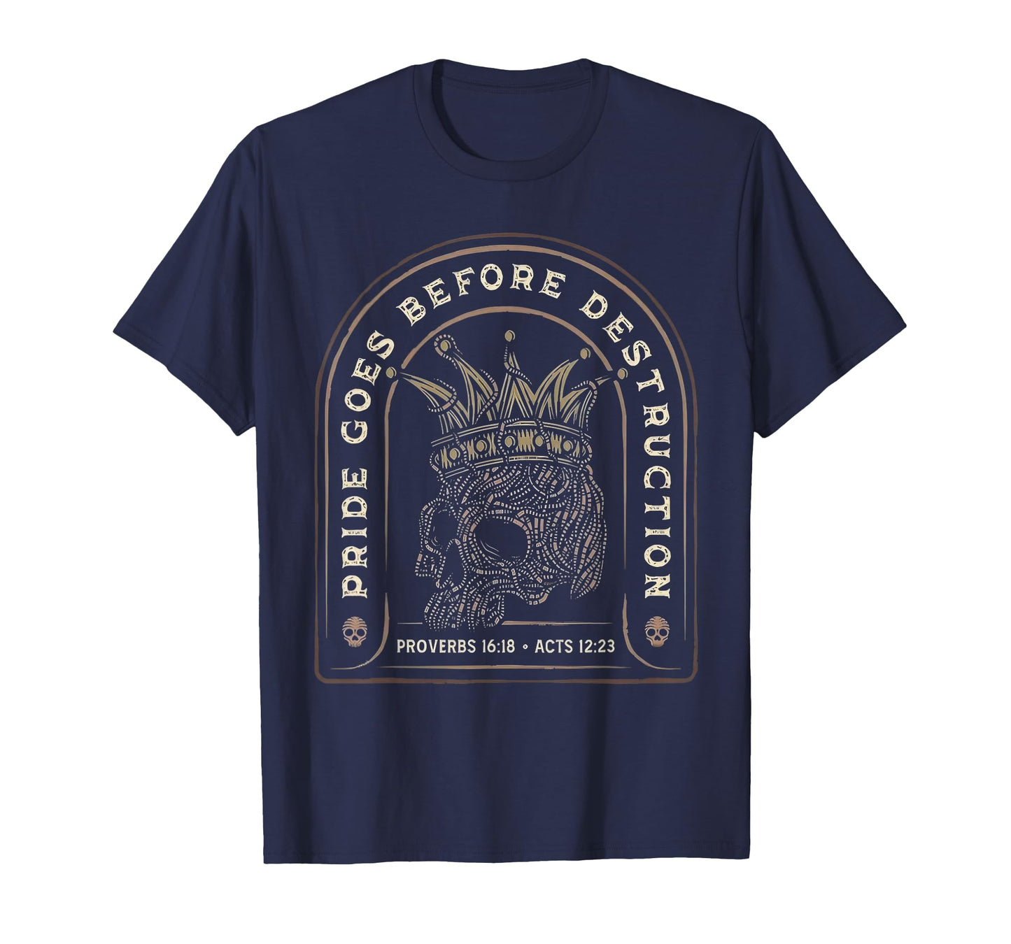 Pride Goes Before Destruction Proverbs 16:18 Skull Design T-Shirt