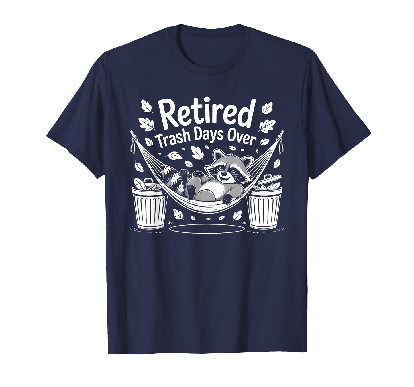Retired Trash Days Over Women Men Funny Raccoon Retirement T-Shirt