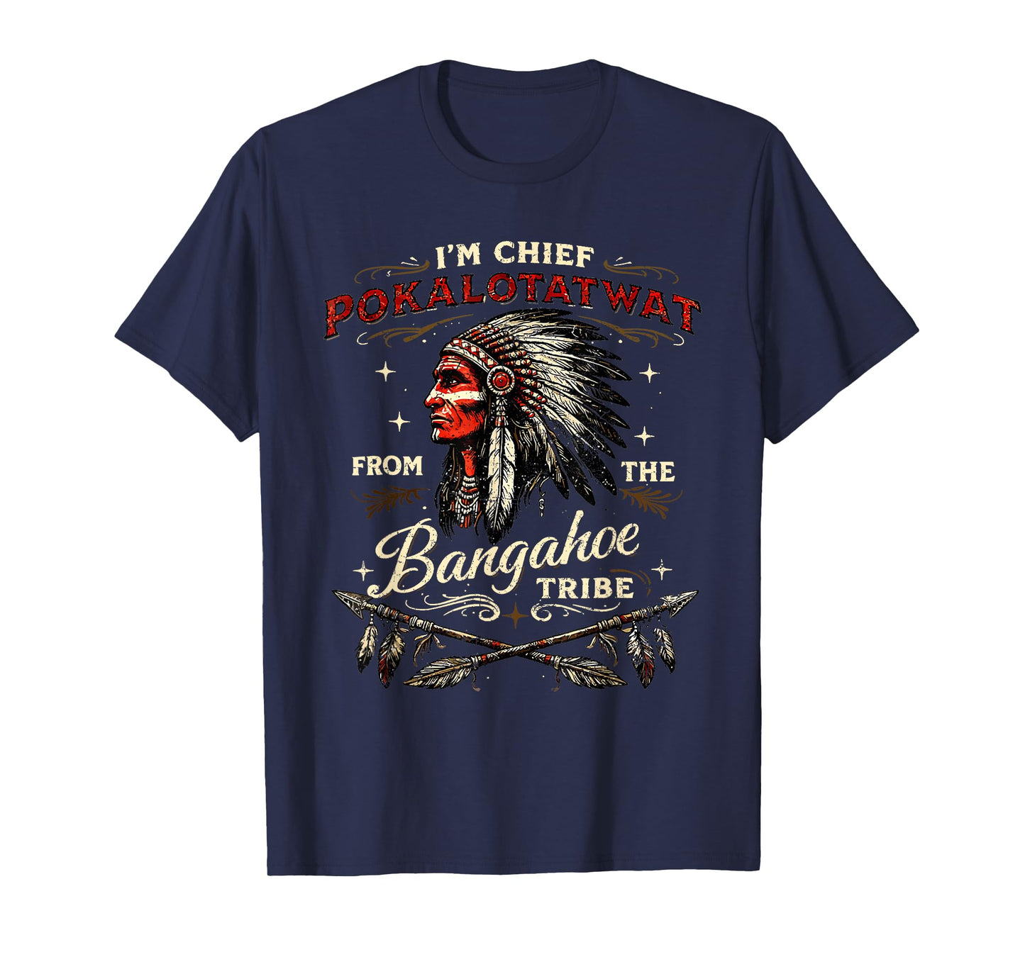 I'm Chief Pokalotatwat from The Tribe Funny Native America T-Shirt