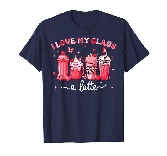 Valentine Teacher I Love My Class A Latte Coffee Lover T-Shirt