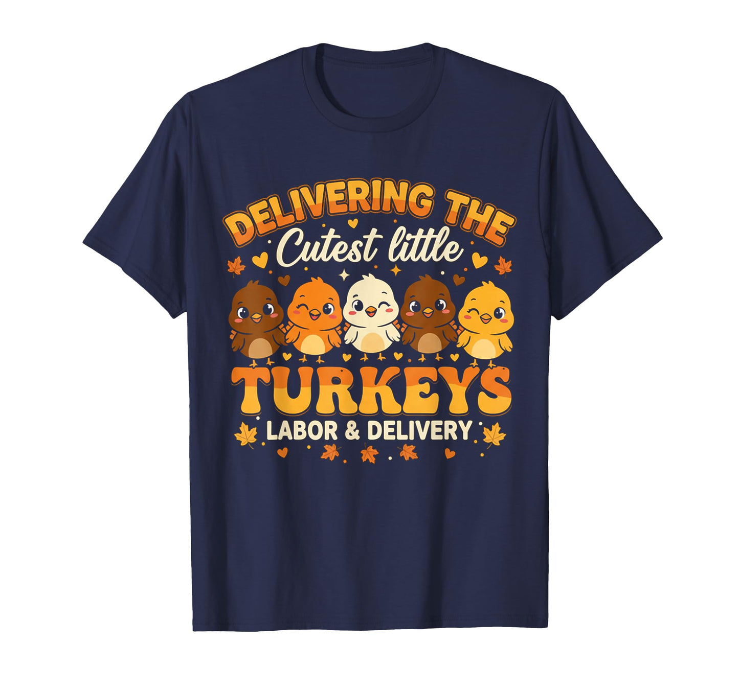 Delivering The Cutest Turkeys Shirt Labor and Delivery Nurse T-Shirt