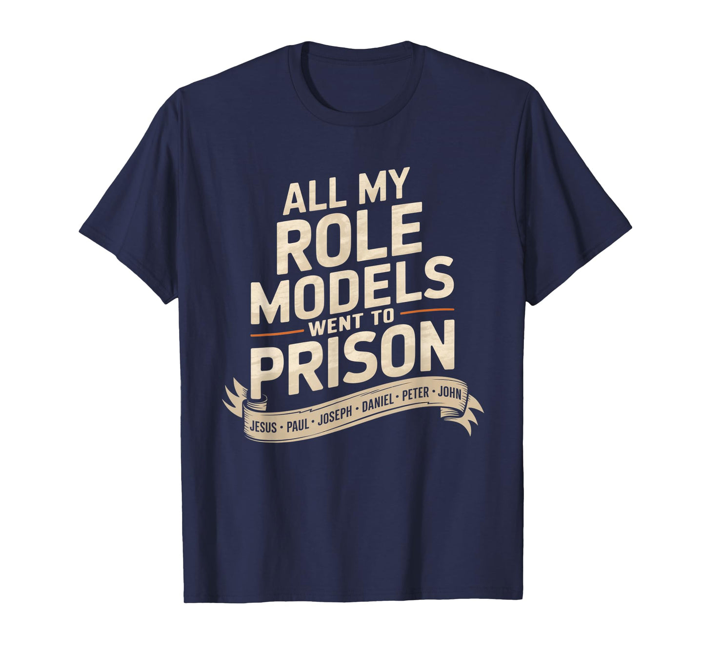 All My Role Models Went to Prison Jesus God Bible Gospel T-Shirt