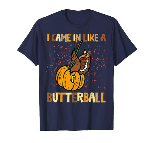 I Came in Like A Butterball Thanksgiving Turkey Women Men T-Shirt