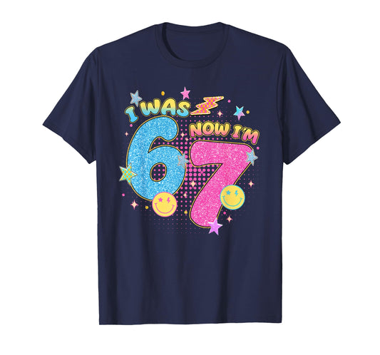 I was 6 Now I'm 7 67 Seven Year Old Birthday Girls Boys T-Shirt