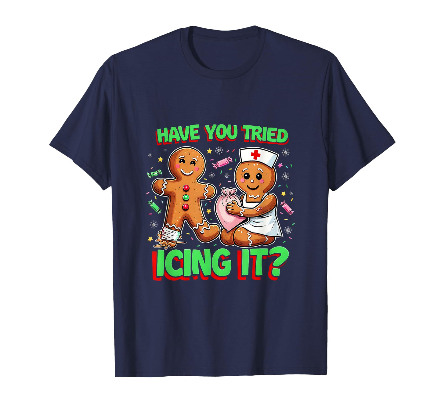 Have You Tried Icing It Gingerbread ICU Nurse Christmas T-Shirt