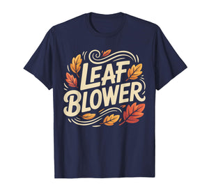 Autumn Leaf Blower Men Women Halloween Tee Says Leaf Blower T-Shirt