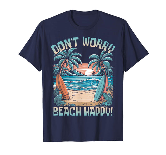 Don't Worry Beach Happy! Vacation Summer T-Shirt